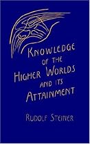 Knowledge of the Higher Worlds and Its Attainment