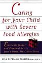 Caring for Your Child with Severe Food Allergies: Emotional Support and Practical Advice from a Parent Who's Been There