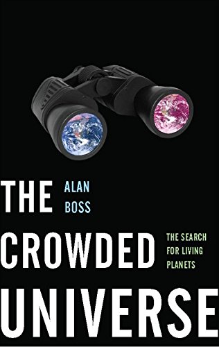 The Crowded Universe: The Search for Living Planets, by Alan Boss The Crowded Universe: The Search for Living Planets, by Alan Boss