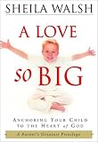 A Love So Big: Anchoring Your Child to the Heart of God