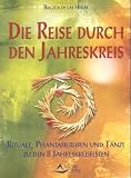 Die Reise durch den Jahreskreis: Rituale, Phantasiereisen und T�nze zu den 8 Jahreskreisfesten - Brigitta de las Heras