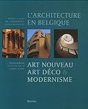 L architecture en Belgique : Art Nouveau, Art déco & Modernisme
