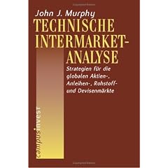 Technische Intermarket-Analyse: Strategien f�r die globalen Aktien-, Anleihen-, Rohstoff- und Devisenm�rkte