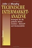 Technische Intermarket-Analyse: Strategien f�r die globalen Aktien-, Anleihen-, Rohstoff- und Devisenm�rkte