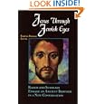 Jesus Through Jewish Eyes: Rabbis and Scholars Engage an Ancient Brother in a New Conversation by Beatrice Bruteau