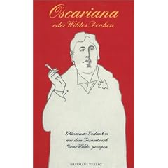 Oscariana oder Wildes Denken. Gl�nzende Gedanken aus dem Gesamtwerk