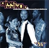 Give Your Body Up: Club Classics & House Foundations, Vol. 1