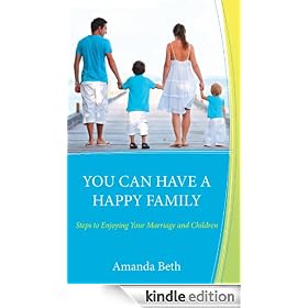 YOU CAN HAVE A HAPPY FAMILY Steps to Enjoying Your Marriage and Children