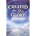 Created for His Glory: God's Purpose for Redeeming Your Life