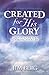 Created for His Glory: God's Purpose for Redeeming Your Life