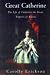 Great Catherine:  The Life of Catherine the Great, Empress of Russia