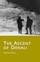 The Ascent of Denali: The 1913 Expedition That First Conquered Mt. McKinley