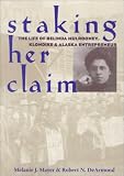 Staking Her Claim Staking Her Claim Staking Her Claim: Life of Belinda Mulrooney Life of Belinda Mulrooney Life of Belinda Mulrooney: The Life of Belinda Mulrooney, Klondike and Alaska Entrepreneur