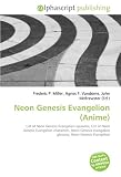 Neon Genesis Evangelion (Anime): List of Neon Genesis Evangelion episodes, List of Neon Genesis Evangelion characters, Neon Genesis Evangelion glossary, Neon Genesis Evangelion