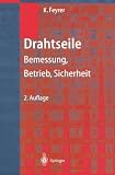 Drahtseile: Bemessung, Betrieb, Sicherheit - Klaus Feyrer