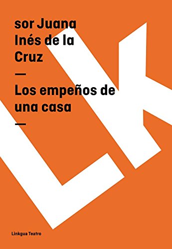 Los empeños de una casa (Spanish Edition)