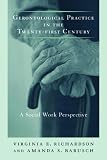Gerontological practice for the twenty-first century : a social work perspective