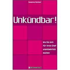 Unkündbar! Wie Sie sich für Ihren Chef unentbehrlich machen (Jobs - Business - Future) (Gebundene Ausgabe)