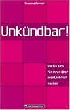 Unk&uuml;ndbar! Wie Sie sich f&uuml;r Ihren Chef unentbehrlich machen - Susanne Reinker