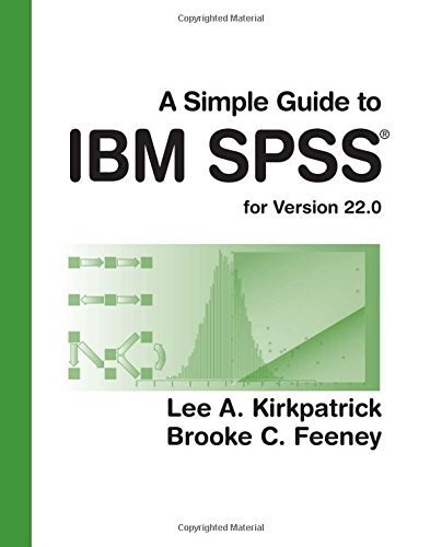 A Simple Guide to IBM SPSS: for Version 22.0 by Kirkpatrick, Lee A., Feeney, Brooke C. (2014) Paperback