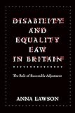 Disability and equality law in Britain : the role of reasonable adjustment