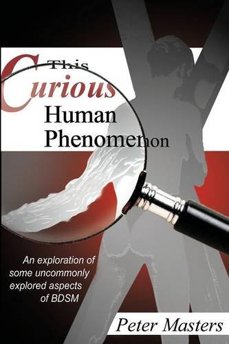 this curious human phenomenon an exploration of some uncommonly explored aspects of bdsm