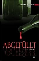 Abgefüllt: Ein Wein-Krimi