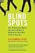 Blind Spots: 10 Business Myths You Can't Afford to Believe on Your New Path to Success by Alexandra Levit
