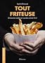 Tout friteuse : 30 recettes sal�es et sucr�es � faire frire !