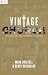 Vintage Church: Timeless Truths and Timely Methods (Re:Lit: Vintage Jesus)
