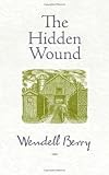 The Hidden Wound [Paperback] [2010] Second Edition Ed. Wendell Berry