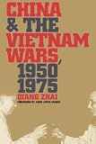 China and the Vietnam Wars, 1950-1975 (The New Cold War History)