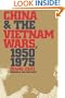 China and the Vietnam Wars, 1950-1975 (New Cold War History)
