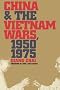 China and the Vietnam Wars, 1950-1975 (New Cold War History)