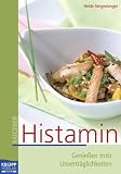 Histamin: Genie�en trotz Unvertr�glichkeiten: Genie�en trotz Unvertr�glichkeiten - Heide Steigenberger