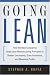 Going Lean: How the Best Companies Apply Lean Manufacturing Principles to Shatter Uncertainty, Drive Innovation, and Maximize Profits