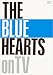 THE BLUE HEARTS on TV [DVD] - ザ・ブルーハーツ