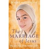 The Marriage of Jesus: The Lost Wife of the Hidden Yearsby Maggy Whitehouse