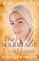 The Marriage of Jesus: The Lost Wife of the Hidden Years