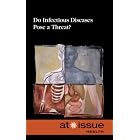 Do Infectious Diseases Pose a Threat? (At Issue Series) by Diane Andrews Henningfeld