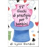 52 giochi di prestigio per bambini. Cartedi Lynn Gordon