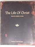 Life Of Christ: From The Gospel Of John