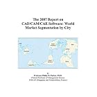 Click here to buy The 2007 Report on CAD CAM CAE Software: World Market Segmentation by City by Philip M. Parker.