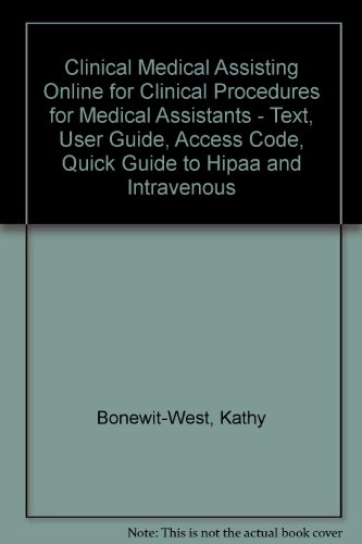 Clinical Medical Assisting Online for Clinical Procedures for Medical Assistants - Text, User Guide, Access Code, Quick Guide to  HIPAA and Intravenous Therapy Package, 6e