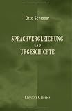 Sprachvergleichung und Urgeschichte: Linguistisch-historische Beitr�ge zur Erforschung des indogermanischen Altertums - Otto Schrader