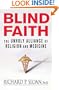 Blind Faith: The Unholy Alliance of Religion and Medicine
