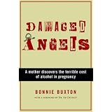 Damaged Angels: A Mother Discovers the Terrible Cost of Alcohol in Pregnancyby Bonnie Buxton