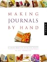 Making Journals by Hand: 20 Creative Projects for Keeping Your Thoughts