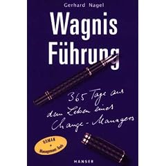 Wagnis Führung. 365 Tage aus dem Leben eines Change- Managers (Gebundene Ausgabe)
