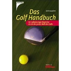 Das Golf Handbuch. Ein vollst�ndiger F�hrer f�r das gr��te aller Spiele